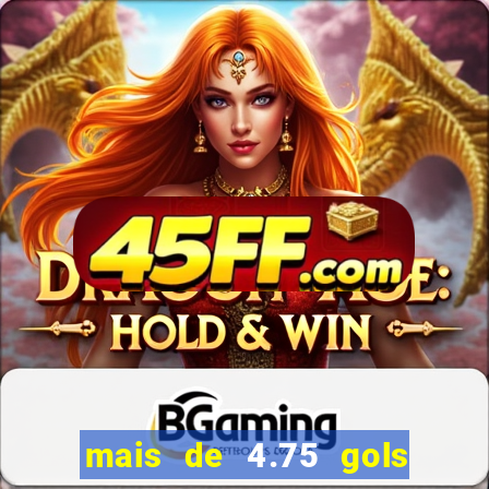 mais de 4.75 gols o que significa